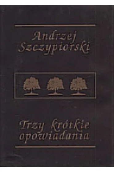 Trzy kr�tkie opowiadania - Andrzej Szczypiorski