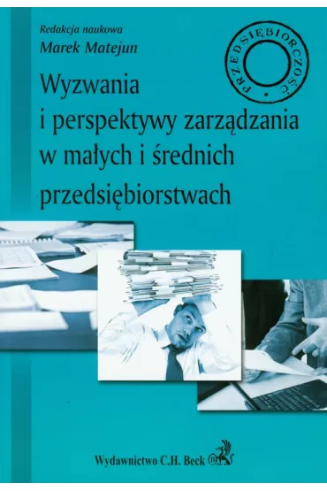 Wyzwania i perspektywy zarz�dzania w ma�ych i �rednich przedsi�biorstwach - Marek Matejun