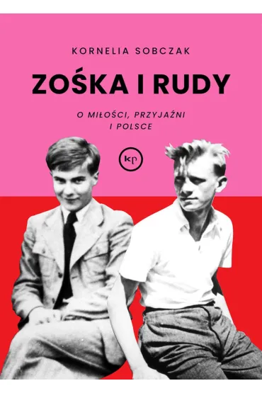 Zo�ka i Rudy. O mi�o�ci, przyja�ni i Polsce - Kornelia  Sobczak