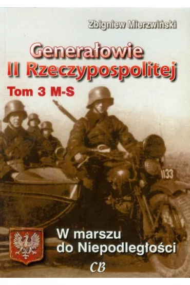 Genera�owie II Rzeczypospolitej. Tom 3 M - S - Zbigniew Mierzwi�ski