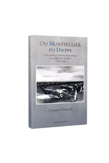 Od Montpellier po Dieppe. Rola polskiego lotnictwa - Grzegorz �li�ewski