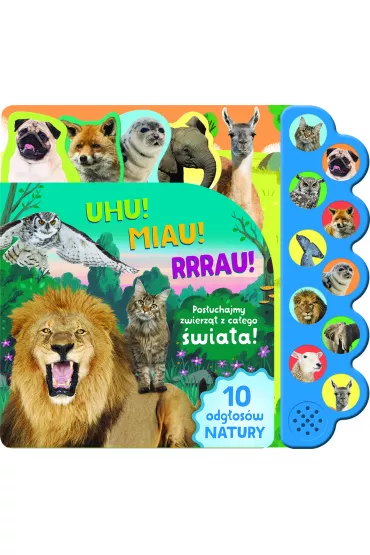 Uhu! Miau! Rrrau! Pos�uchajmy zwierz�t z ca�ego �wiata! 10 odg�os�w natury. Ksi��eczka d�wi�kowa