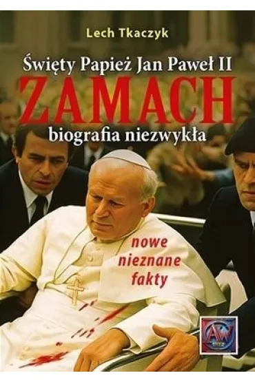 �wi�ty Papie� Jan Pawe� II Zamach. Biografia niezwyk�a () - Lech Tkaczyk