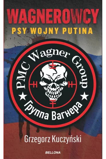 Wagnerowcy. Psy wojny Putina - Grzegorz Kuczy�ski