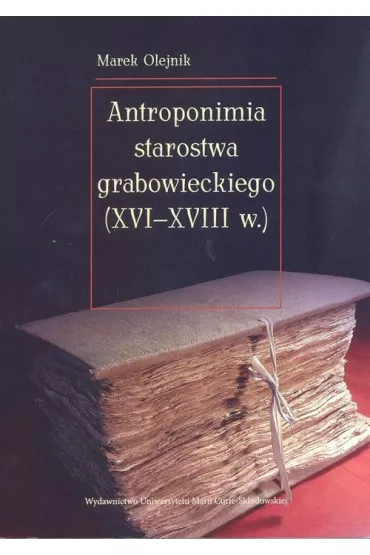 Antroponimia starostwa grabowieckiego (XVI-XVIII w.) - Marek Olejnik