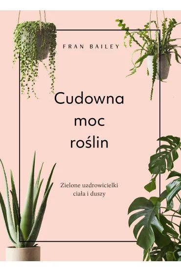 Cudowna moc ro�lin - Fran Bailey
