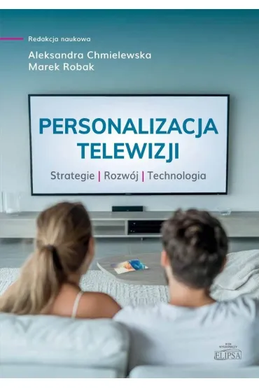Personalizacja telewizji. Strategie - rozw�j... - Marek Robak, Red Aleksandra  Chmielewska