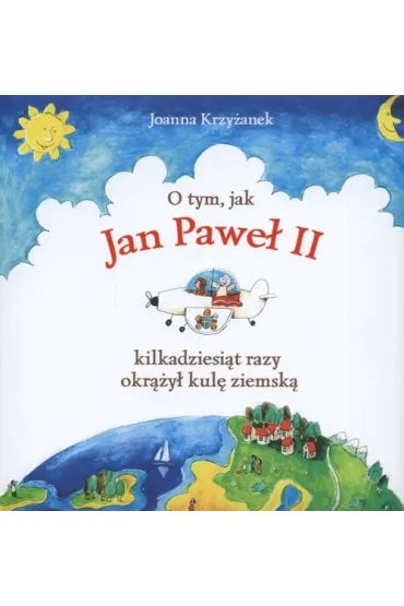 O tym, jak Jan Pawe� II kilkadziesi�t razy okr��y� kul� ziemsk� * - Joanna Krzy�anek, Jan Pawe� II