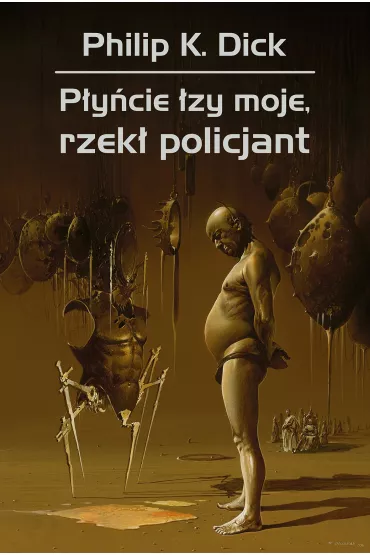 P�y�cie �zy moje, rzek� policjant - Philip K. Dick