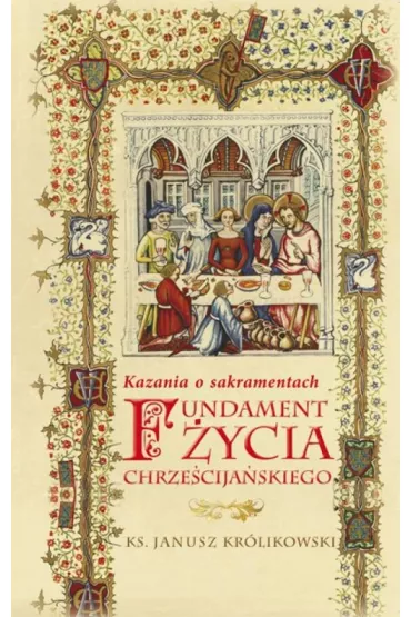 Fundament �ycia chrze�cija�skiego - Janusz Kr�likowski