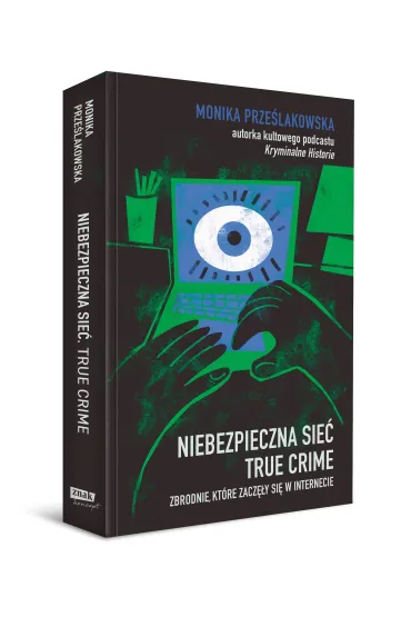 Niebezpieczna sie�. True crime. Zbrodnie, kt�re zacz�y si� w internecie - Monika  Prze�lakowska