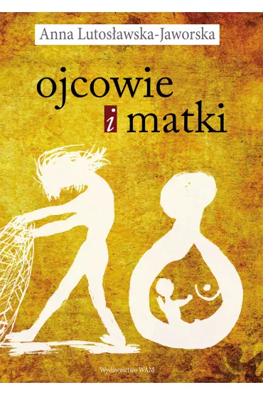 Ojcowie i matki - Anna Lutos�awska-Jaworska