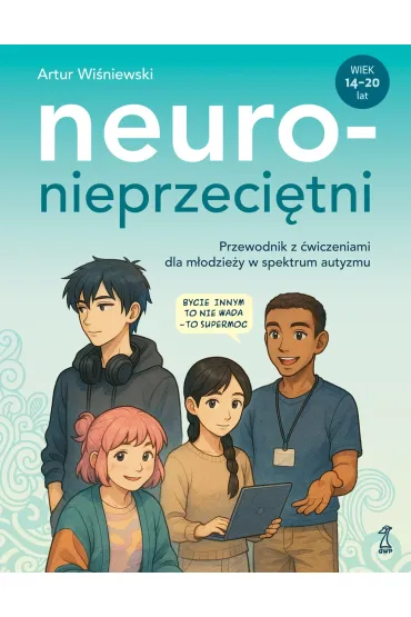 Neuronieprzeci�tni. Przewodnik z �wiczeniami dla m�odzie�y w spektrum autyzmu - Artur  Wi�niewski