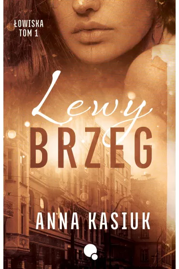 Lewy brzeg. owiska. Tom 1 - Anna Kasiuk