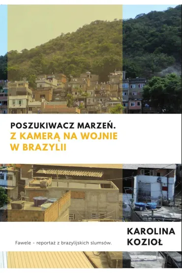 Poszukiwacz marze�. Z kamer� na wojnie w Brazylii - Karolina Kozio�