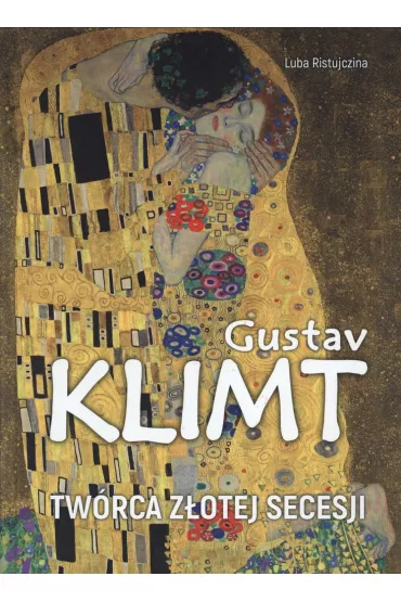 Gustaw Klimt - tw�rca z�otej secesji - Luba Ristujczina