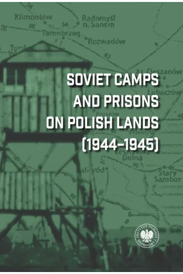 Soviet Camps and Prisons on Polish Lands (1944&ndash;1945). A Lexicon - Dariusz Iwaneczko