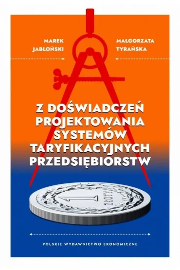 Z do�wiadcze� projektowania system�w taryfikacyjnych przedsi�biorstw - Marek Jab�o�ski, Ma�gorzata Tyra�ska