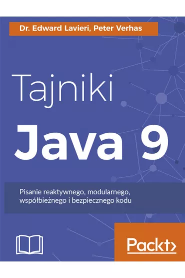 Tajniki Java 9. Pisanie reaktywnego, modularnego, wsp�bie�nego i bezpiecznego kodu - Edward Lavieri Dr, Peter Verhas