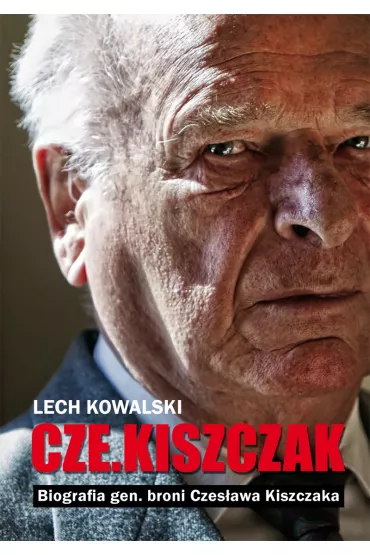 Cze.kiszczak. Biografia gen. broni Czes�awa Kiszczaka - Lech Kowalski