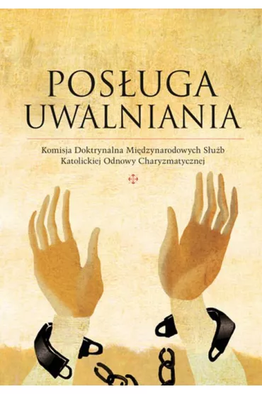 Pos�uga Uwalniania. Komisja Doktrynalna Mi�dzynarodowych S�u�b Katolickiej Odnowy w Charyzmatycznej