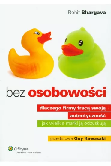 Bez osobowo�ci. Dlaczego firmy trac� swoj� autentyczno�� i jak wielkie marki j� odzyskuj� - Bhargava Rohit