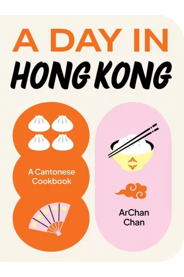 A day in Hong Kong. A cantonese cookbook wer. angielska - ArChan Chan
