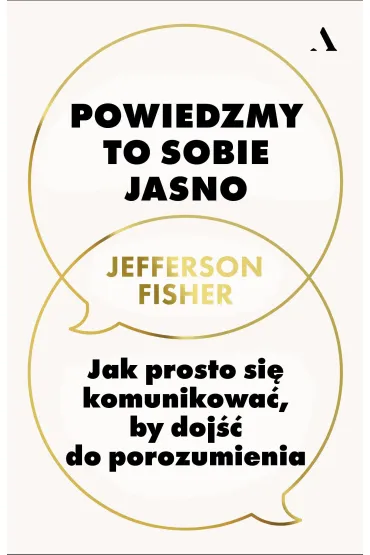 Powiedzmy to sobie jasno. Jak prosto si� komunikowa�, by doj�� do porozumienia - Jefferson Fisher