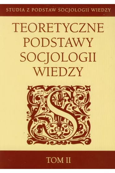 Teoretyczne podstawy socjologii wiedzy t.2