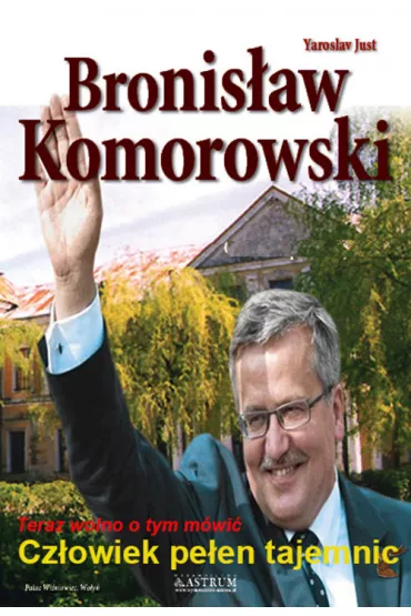Bronis�aw Komorowski Cz�owiek pe�en tajemnic - Yaroslav Just