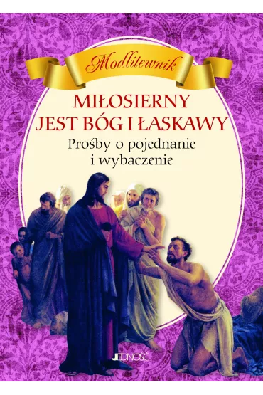 Mi�osierny jest B�g i �askawy PRO�BY O POJEDNANIE I WYBACZENIE MODLITEWNIK - Hubert Wo��cewicz