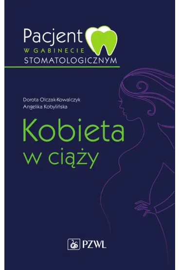 Pacjent w gabinecie stomatologicznym. Kobieta w ci��y - Dorota Olczak-Kowalczyk, Angelika Kobyli�ska