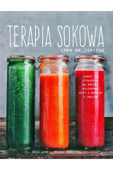 Terapia sokowa czas na juicing - Briana Stockton, Erin Quon
