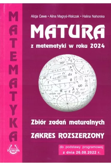 Matura z matematyki w roku 2024. Zbi�r zada� maturalnych. Zakres rozszerzony - Alicja Cewe, Alina Magry�-Walczak, Halina Nahorska