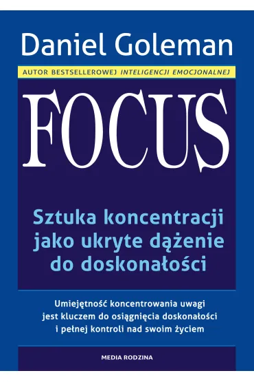 Focus. Sztuka koncentracji jako ukryte d��enie do doskona�o�ci - Daniel Goleman