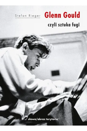 Glenn Gould czyli sztuka fugi - Stefan Rieger