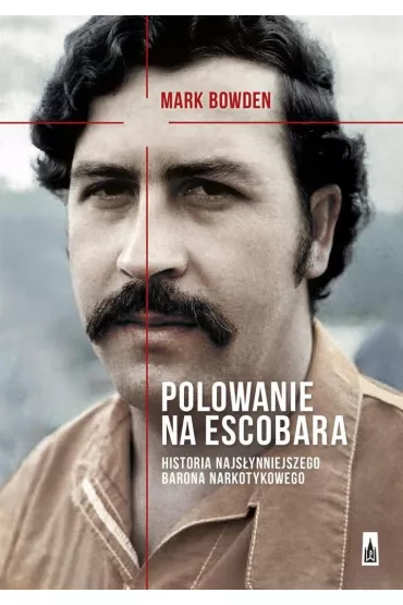 Polowanie na Escobara - Mark Bowden