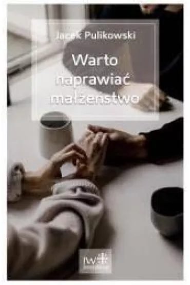 Warto naprawia� ma��e�stwo - Jacek Pulikowski