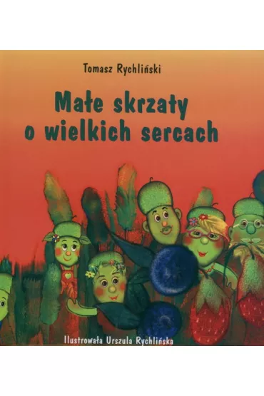 Ma�e skrzaty o wielkich sercach - Tomasz Rychli�ski