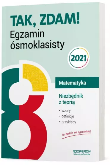 Tak, zdam! Egzamin �smoklasisty. Matematyka. Niezb�dnik z teori� 2021