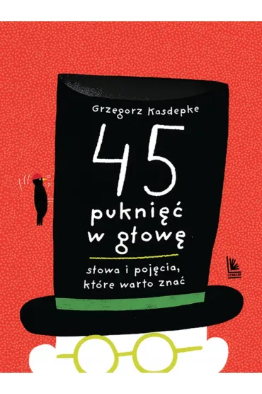 45 pukni�� w g�ow�. S�owa i poj�cia, kt�re warto zna� - Grzegorz Kasdepke