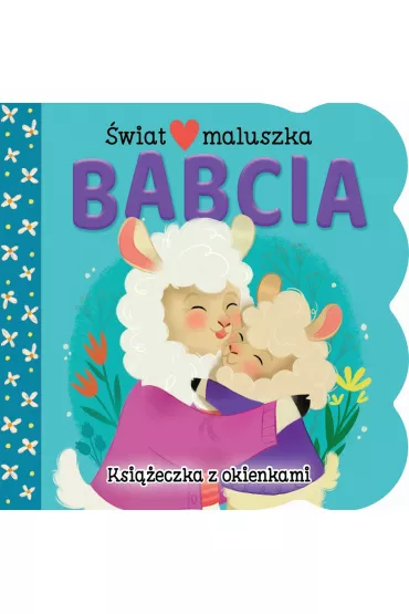 �wiat maluszka. Babcia. Ksi��eczka z okienkami - Ginger Swift