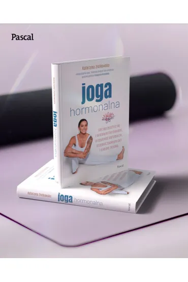 Joga hormonalna. Jak zaprzyja�ni� si� z w�asnymi hormonami, uregulowa� metabolizm, odzyska� spokojny sen i energi� �yciow� - Katarzyna Z�otkowska