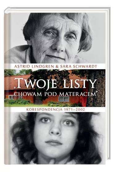 Twoje listy chowam pod materacem. Korespondencja 1971&ndash;2002 - Sara Schwardt, Astrid Lindgren