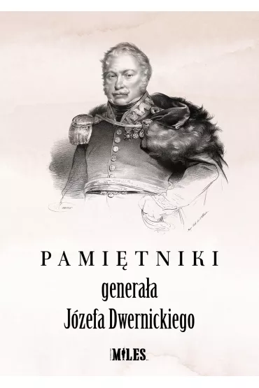 Pami�tniki genera�a J�zefa Dwernickiego - J�zef  Dwernicki