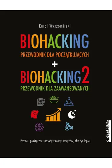 Pakiet Biohacking. Tomy 1-2: Przewodnik dla pocz�tkuj�cych, Przewodnik dla zaawansowanych - Karol  Wyszomirski