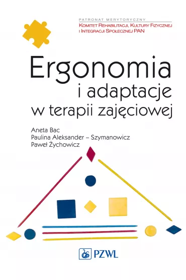 Ergonomia i adaptacje w terapii zaj�ciowej - Aneta Bac, Pawe� �ychowicz, Paulina Aleksander-Szymanowicz