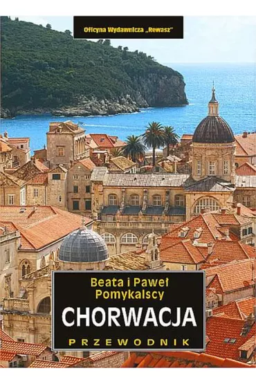 Chorwacja. Przewodnik krajoznawczy - Beata Pomykalska, Pawe� Pomykalski