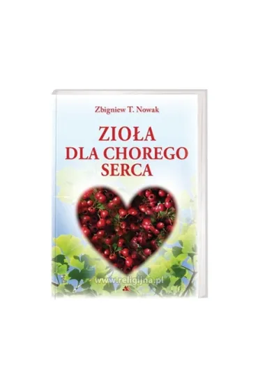 Zio�a dla chorego serca - Zbigniew T. Nowak