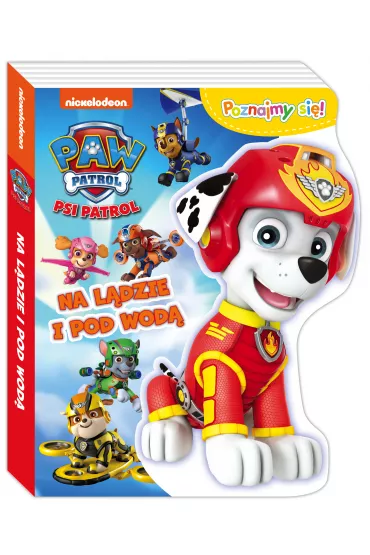 Na l�dzie i pod wod� Psi Patrol poznajmy si�